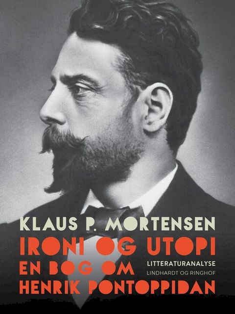 Ironi og utopi. En bog om Henrik Pontoppidan(Kobo/電子書)