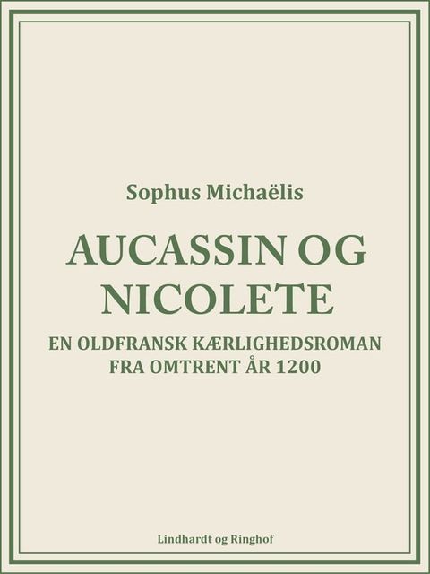 Aucassin og Nicolete. En oldfransk k&aelig;rlighedsroman fra omtrent &aring;r 1200(Kobo/電子書)