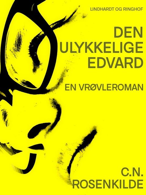 Den ulykkelige Edvard: En vrøvleroman(Kobo/電子書)