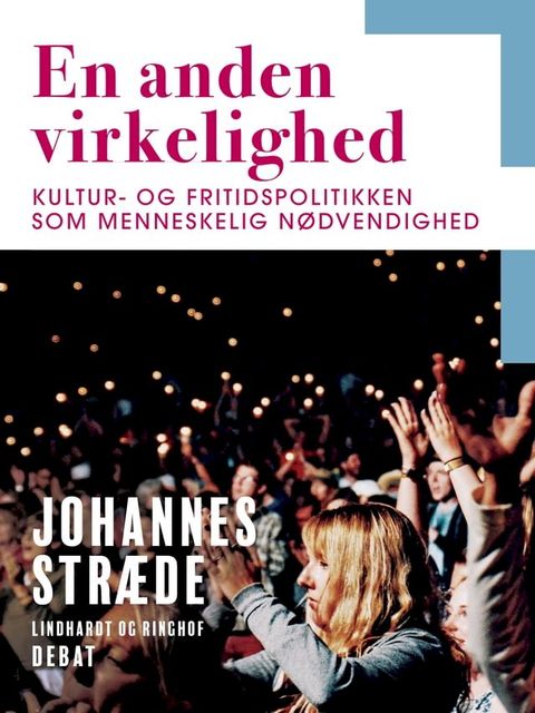 En anden virkelighed. Kultur- og fritidspolitikken som menneskelig nødvendighed(Kobo/電子書)