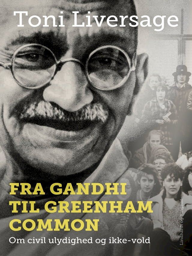  Fra Gandhi til Greenham Common: Om civil ulydighed og ikke-vold(Kobo/電子書)