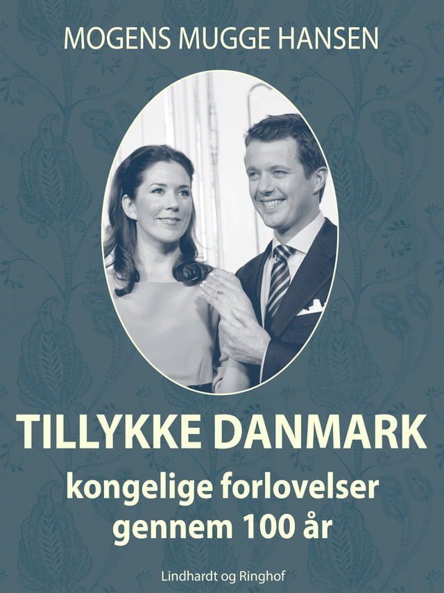  Tillykke Danmark. Kongelige forlovelser gennem 100 &aring;r(Kobo/電子書)