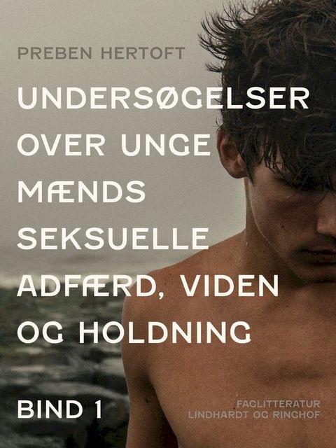 Unders&oslash;gelser over unge m&aelig;nds seksuelle adf&aelig;rd, viden og holdning. Bind 1(Kobo/電子書)