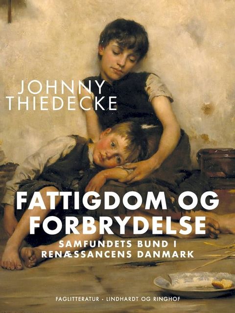 Fattigdom og forbrydelse. Samfundets bund i renæssancens Danmark(Kobo/電子書)