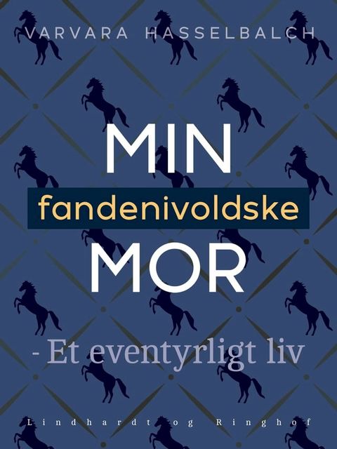 Min fandenivoldske mor - Et eventyrligt liv(Kobo/電子書)