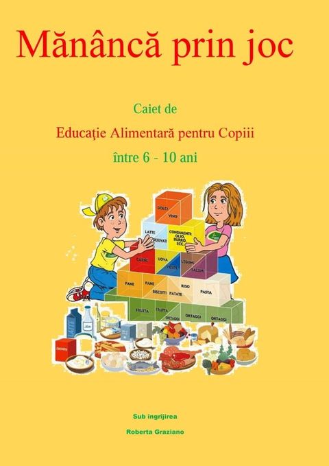 Mănâncă Prin Joc. Caiet De Educaţie Alimentară Pentru Copii &Icirc;ntre 6-10 Ani.(Kobo/電子書)