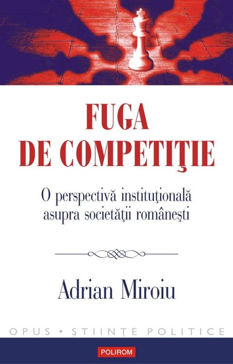 Fuga de competiție. O perspectivă instituțională asupra societății rom&acirc;nești(Kobo/電子書)