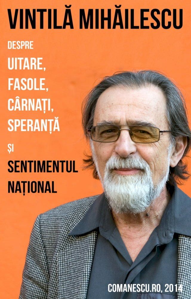  Vintilă Mihăilescu despre uitare, fasole, cârnați, speranță și sentimentul național(Kobo/電子書)