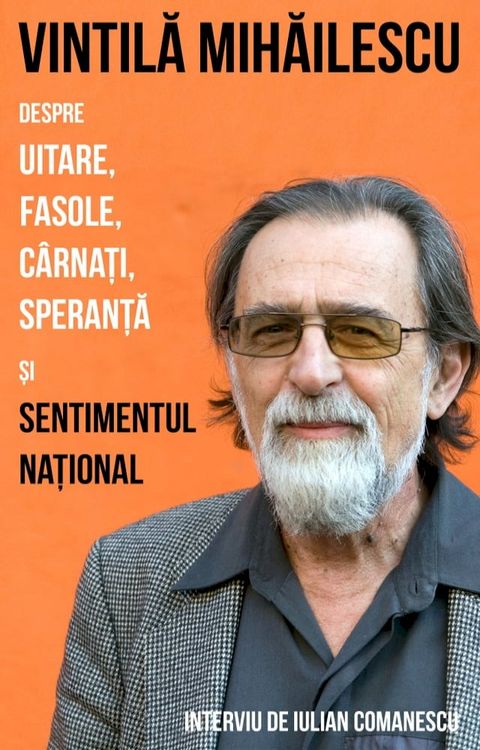 Vintilă Mihăilescu despre uitare, fasole, c&acirc;rnați, speranță și sentimentul național(Kobo/電子書)