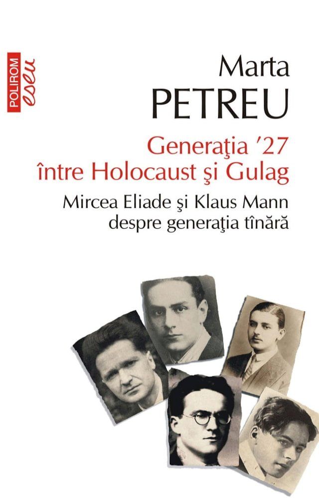  Generația ‘27 &icirc;ntre Holocaust și Gulag. Mircea Eliade și Klaus Mann despre generația t&icirc;nără(Kobo/電子書)