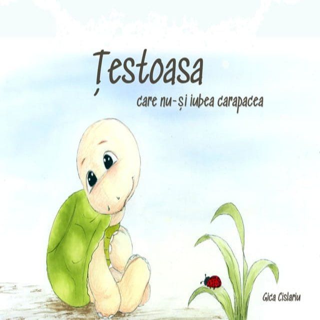  Testoasa care nu-si iubea carapacea(Kobo/電子書)