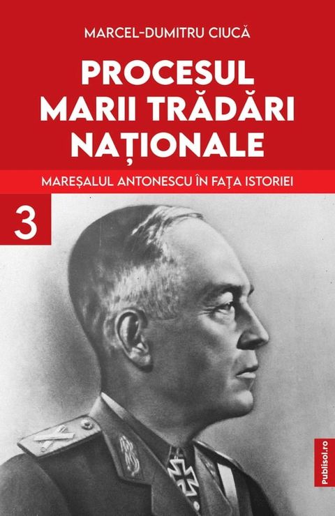 PROCESUL MARII TRĂDĂRI NAȚIONALE: MAREŞALUL ANTONESCU &Icirc;N FAŢA ISTORIEI(Kobo/電子書)