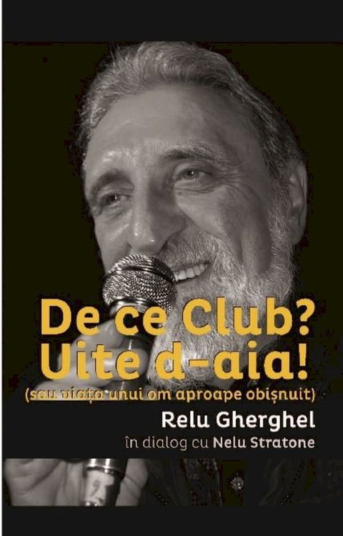 De ce Club? Uite de-aia! (sau viata unui om aproape obisnuit) Relu Gherghel in dialog cu Nelu Stratone(Kobo/電子書)