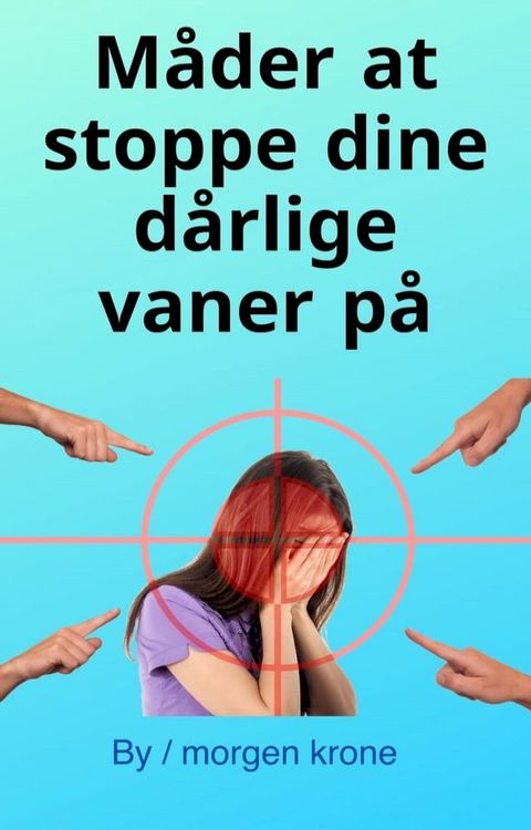 Måder at stoppe dine dårlige vaner på(Kobo/電子書)