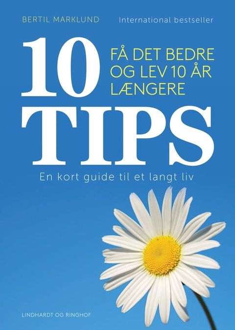 10 TIPS - F&aring; det bedre og lev 10 &aring;r l&aelig;ngere(Kobo/電子書)