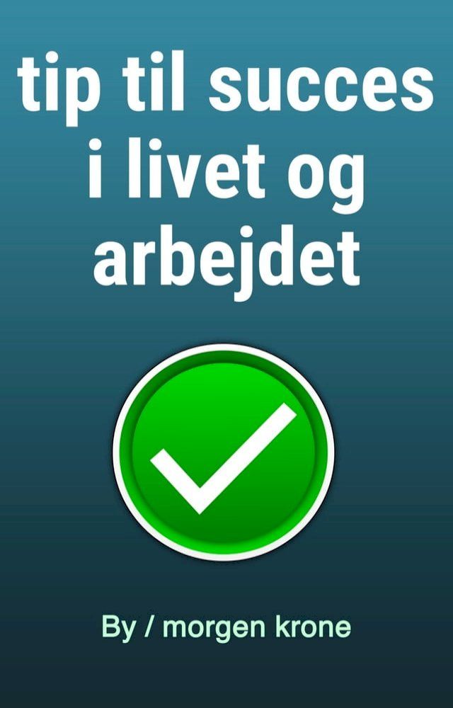  tip til succes i livet og arbejdet(Kobo/電子書)