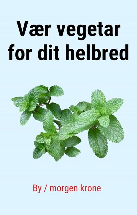 Vær vegetar for dit helbred(Kobo/電子書)