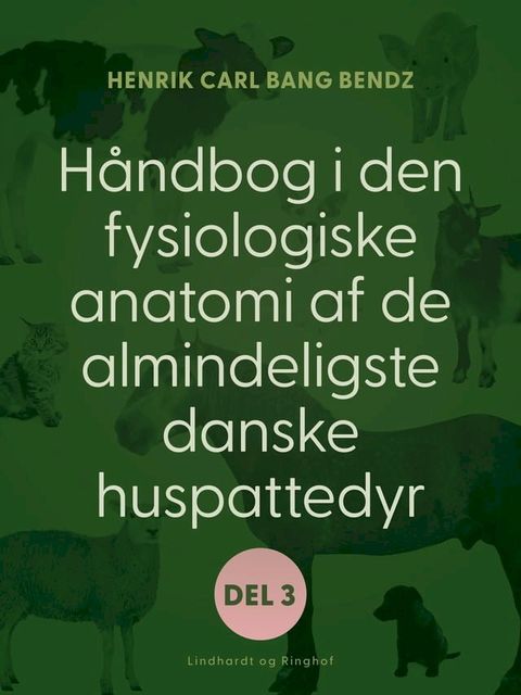 Håndbog i den fysiologiske anatomi af de almindeligste danske huspattedyr. Del 2(Kobo/電子書)