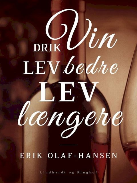 Drik vin. Lev bedre - lev l&aelig;ngere(Kobo/電子書)