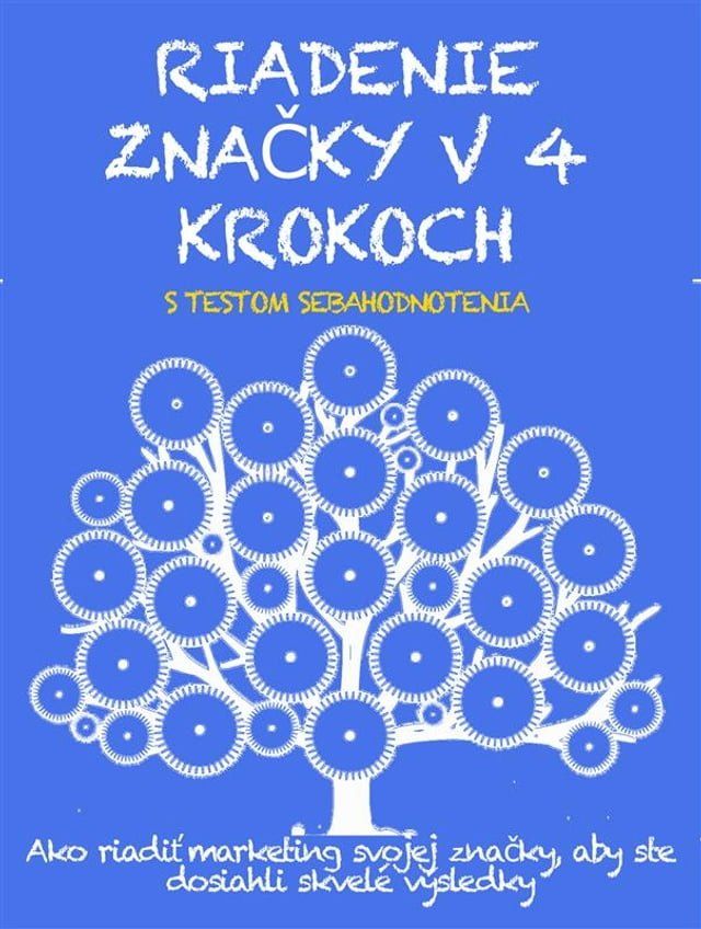  RIADENIE ZNAČKY V 4 KROKOCH. Ako riadiť marketing svojej značky, aby ste dosiahli skvelé výsledky(Kobo/電子書)