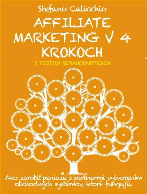 AFFILIATE MARKETING V 4 KROKOCH: Ako zarobiť peniaze s partnermi vytvorením obchodných systémov, ktoré fungujú(Kobo/電子書)