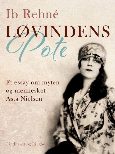 L&oslash;vindens pote. Et essay om myten og mennesket Asta Nielsen(Kobo/電子書)