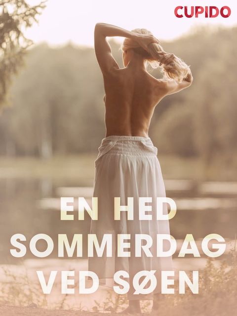 En hed sommerdag ved søen – erotiske noveller(Kobo/電子書)