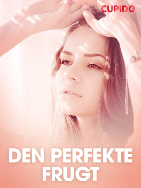 Den perfekte frugt - erotiske noveller(Kobo/電子書)