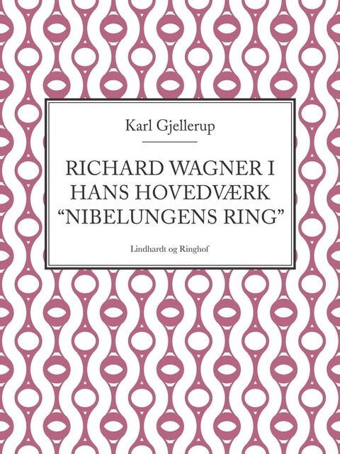 Richard Wagner i hans hovedv&aelig;rk "Nibelungens ring"(Kobo/電子書)