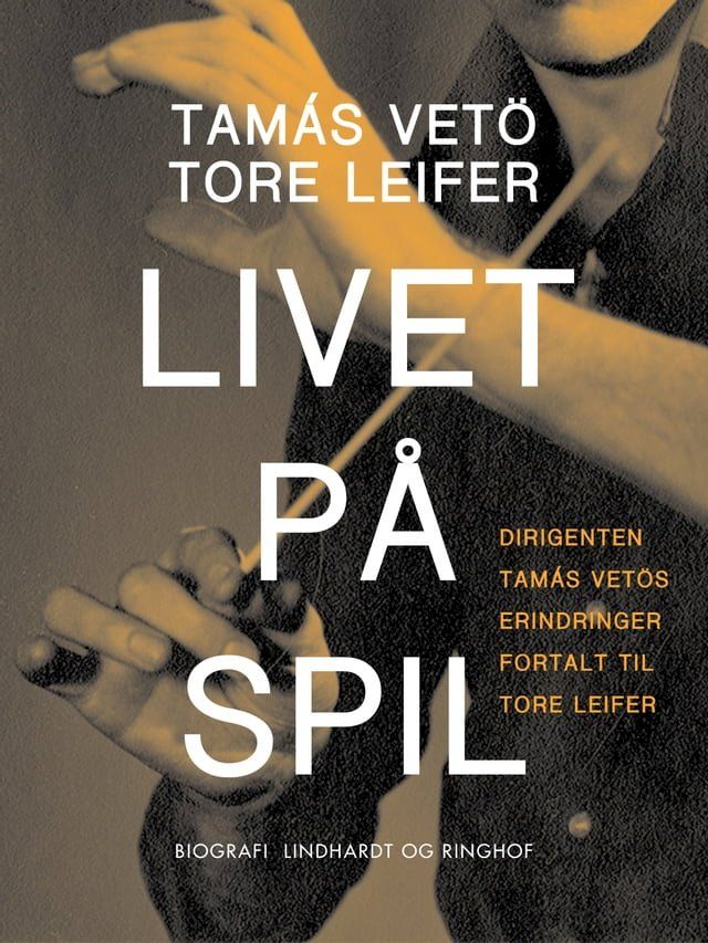  Livet p&aring; spil. Dirigenten Tam&aacute;s Vet&ouml;s erindringer fortalt til Tore Leifer(Kobo/電子書)