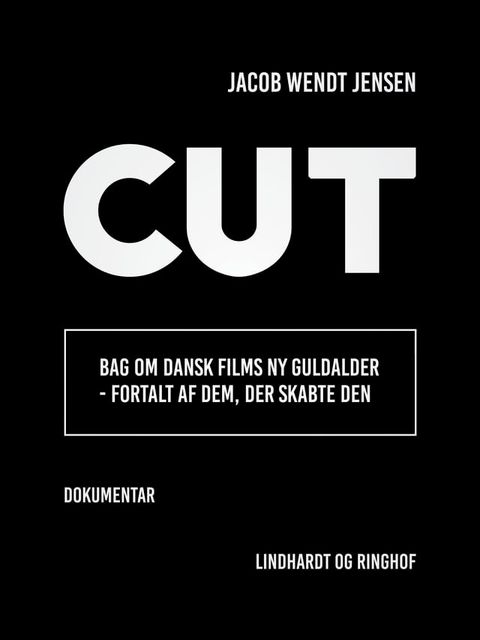 Cut. Bag om dansk films ny guldalder - fortalt af dem, der skabte den(Kobo/電子書)