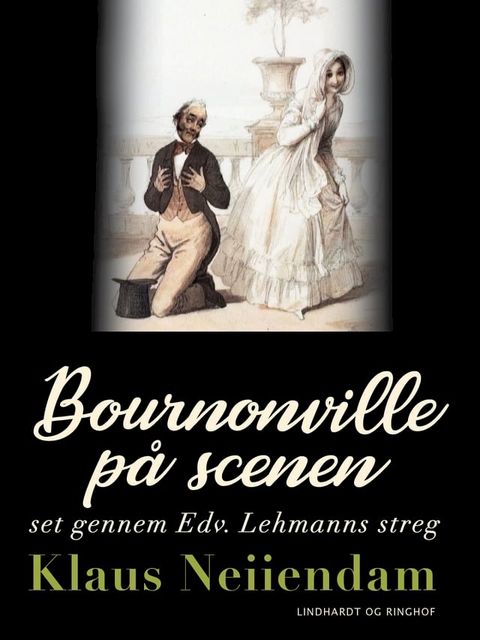 Bournonville p&aring; scenen set gennem Edv. Lehmanns streg(Kobo/電子書)