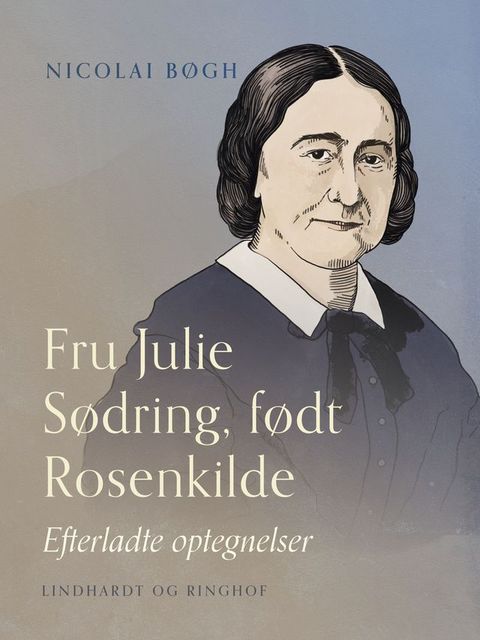 Fru Julie Sødring, født Rosenkilde. Efterladte optegnelser(Kobo/電子書)