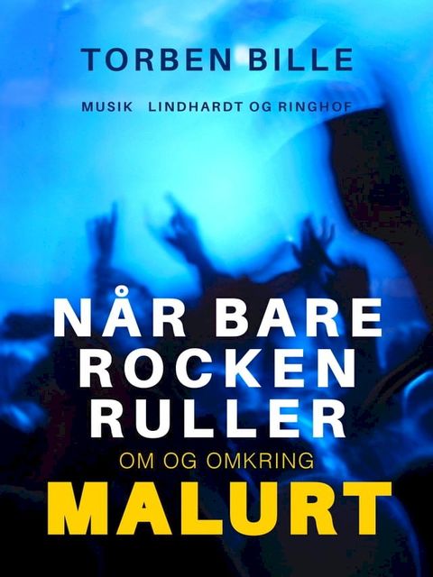 Når bare rocken ruller. Om og omkring Malurt(Kobo/電子書)