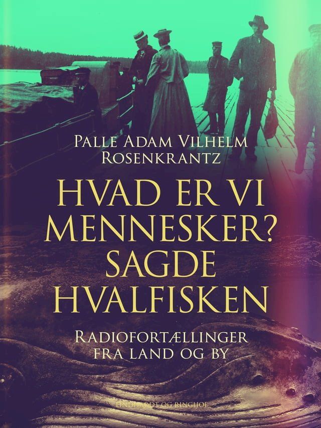  Hvad er vi mennesker? sagde hvalfisken. Radiofort&aelig;llinger fra land og by(Kobo/電子書)