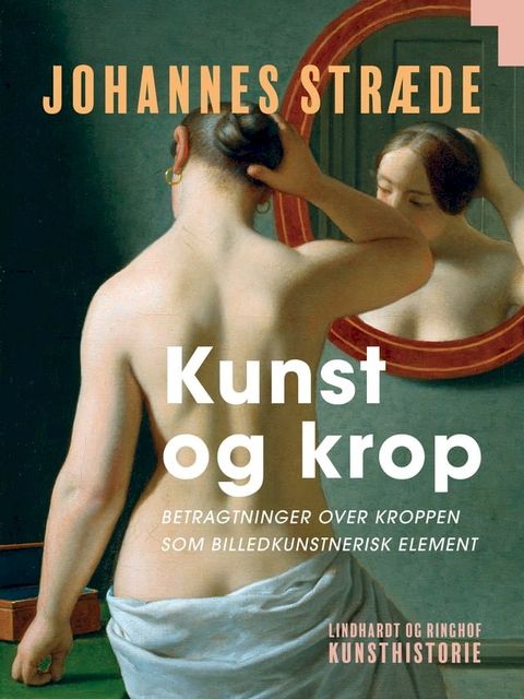 Kunst og krop. Betragtninger over kroppen som billedkunstnerisk element(Kobo/電子書)