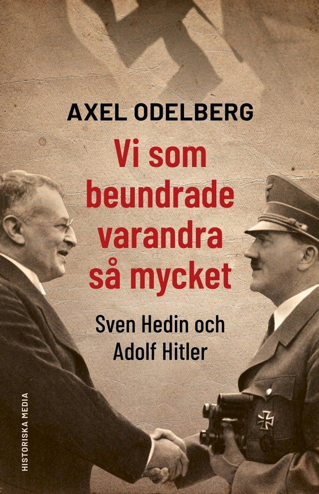  Vi som beundrade varandra s&aring; mycket. Sven Hedin och Adolf Hitler(Kobo/電子書)