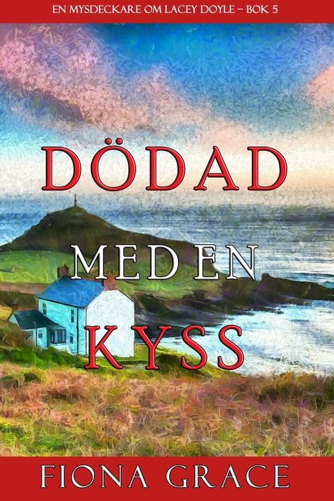 Dödas med en kyss (En mysdeckare om Lacey Doyle—Bok 5)(Kobo/電子書)