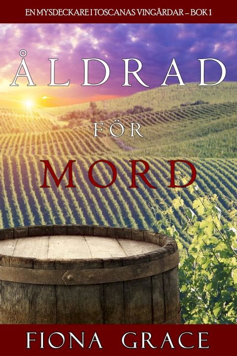 Åldrad För Mord (En Mysdeckare I Toscanas Vingardar – Bok 1)(Kobo/電子書)