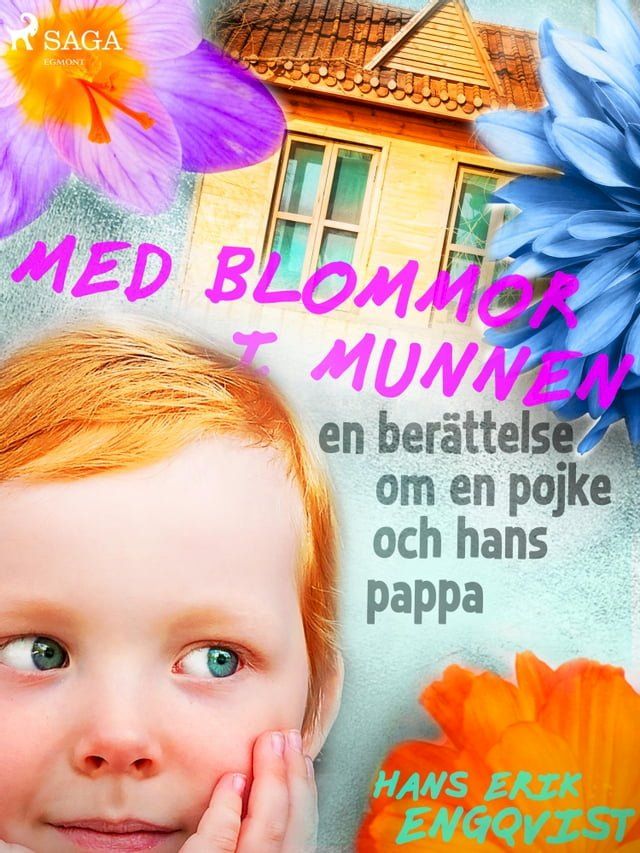  Med blommor i munnen: en ber&auml;ttelse om en pojke och hans pappa(Kobo/電子書)