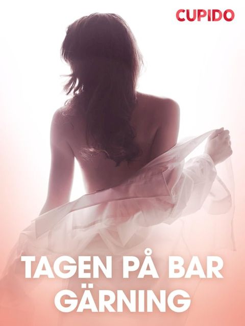 Tagen på bar gärning – erotiska noveller(Kobo/電子書)