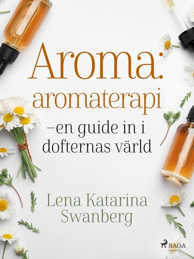  Aroma : aromaterapi – en guide in i dofternas värld(Kobo/電子書)