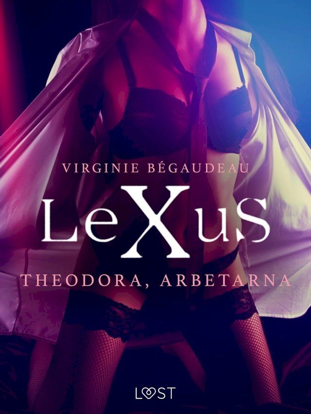  LeXuS: Theodora, Arbetarna - erotisk dystopi(Kobo/電子書)