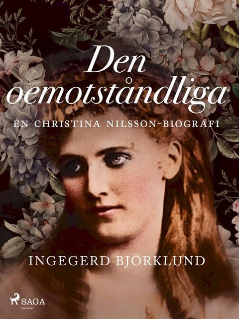 Den oemotst&aring;ndliga : en Christina Nilsson-biografi(Kobo/電子書)