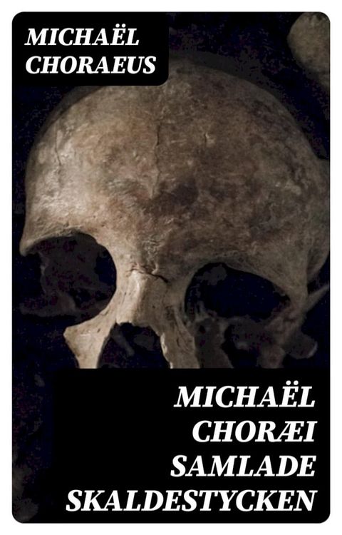 Micha&euml;l Chor&aelig;i Samlade skaldestycken(Kobo/電子書)