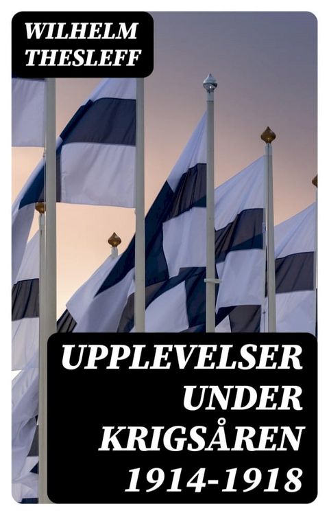 Upplevelser under krigs&aring;ren 1914-1918(Kobo/電子書)