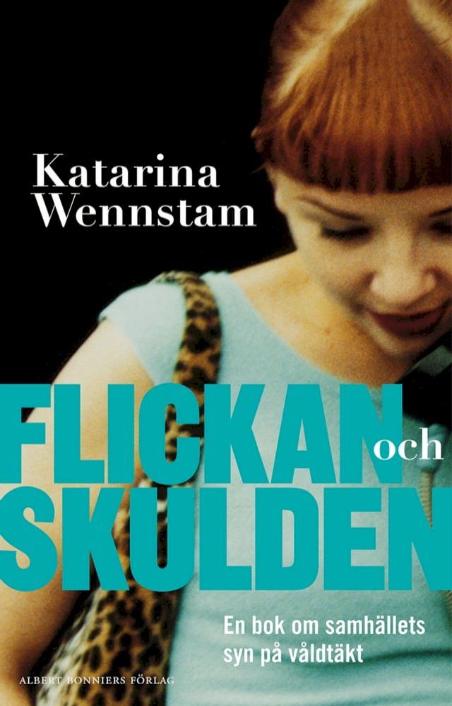  Flickan och skulden : en bok om samh&auml;llets syn p&aring; v&aring;ldt&auml;kt(Kobo/電子書)