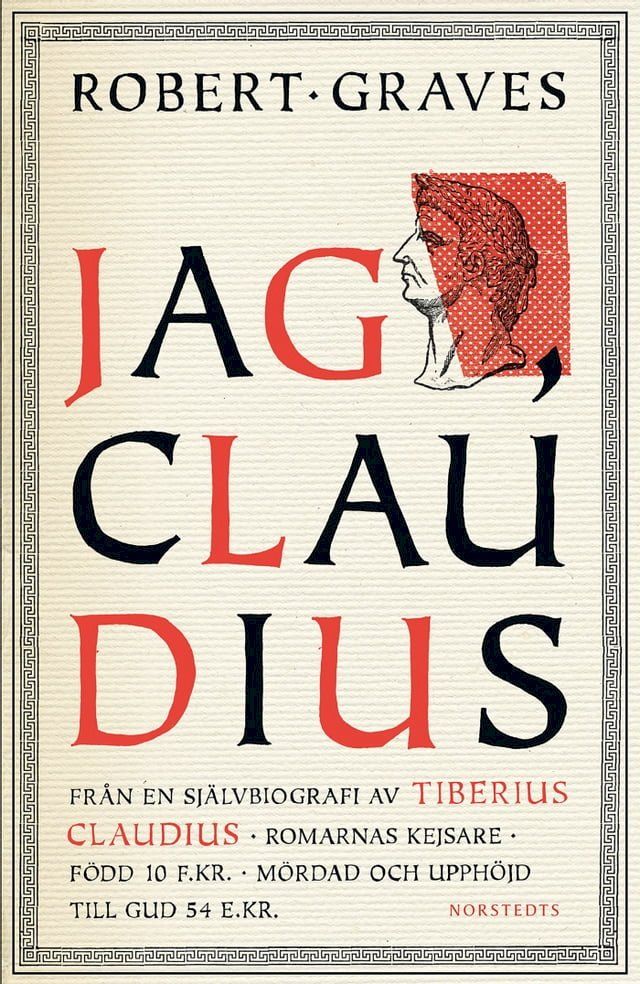  Jag, Claudius : fr&aring;n en sj&auml;lvbiografi av Tiberius Claudius, romarnas kejsare, f&ouml;dd 10 f .Kr., m&ouml;rdad och upph&ouml;jd till Gud 54 e .Kr.(Kobo/電子書)