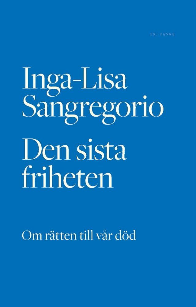  Den sista friheten : Om r&auml;tten till v&aring;r d&ouml;d(Kobo/電子書)