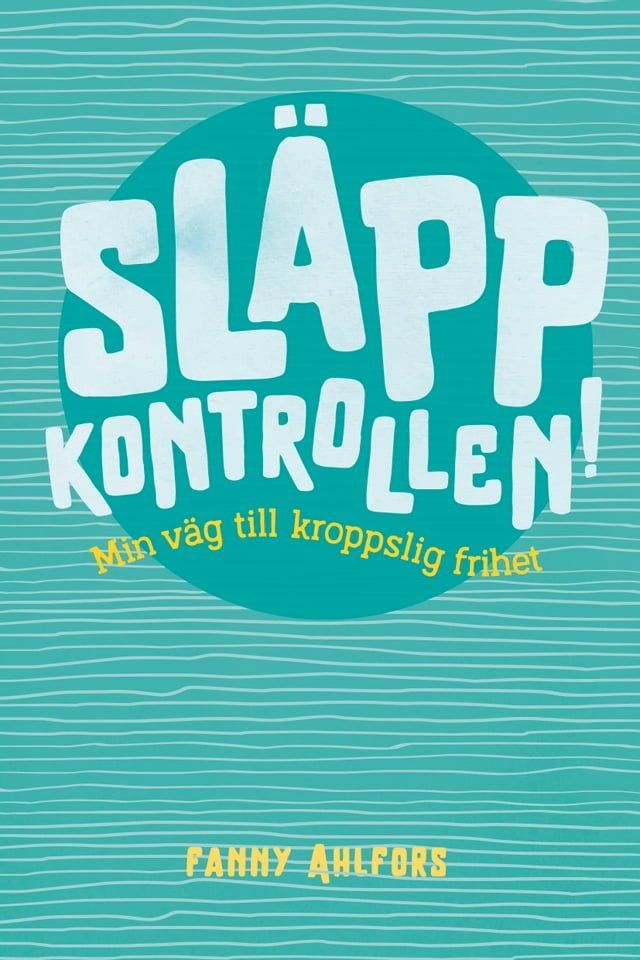  Sl&auml;pp kontrollen : min v&auml;g till kroppslig frihet(Kobo/電子書)